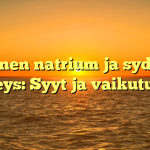 Alhainen natrium ja sydämen terveys: Syyt ja vaikutukset