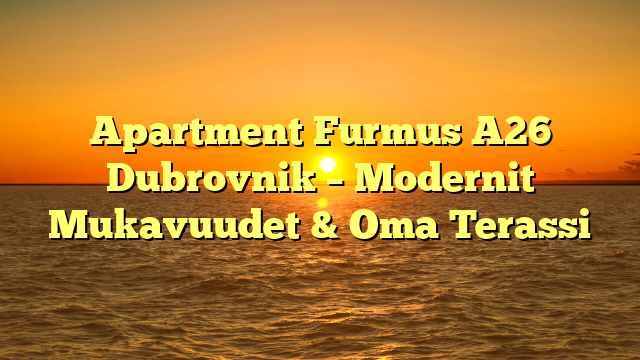 Apartment Furmus A26 Dubrovnik – Modernit Mukavuudet & Oma Terassi