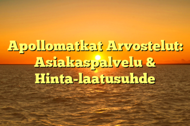 Apollomatkat Arvostelut: Asiakaspalvelu & Hinta-laatusuhde