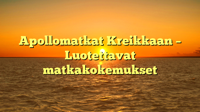 Apollomatkat Kreikkaan – Luotettavat matkakokemukset