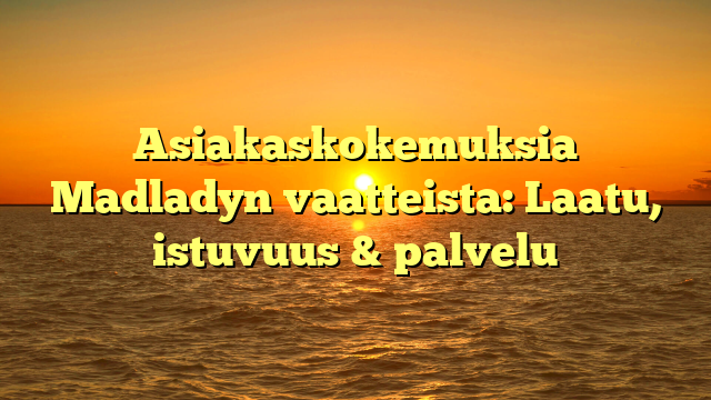 Asiakaskokemuksia Madladyn vaatteista: Laatu, istuvuus & palvelu