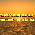 Atomoksetiini ADHD:ssä: Kokemukset, teho ja haasteet