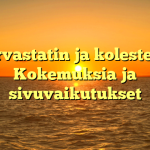 Atorvastatin ja kolesteroli: Kokemuksia ja sivuvaikutukset