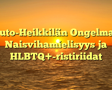 Auto-Heikkilän Ongelmat: Naisvihamielisyys ja HLBTQ+-ristiriidat