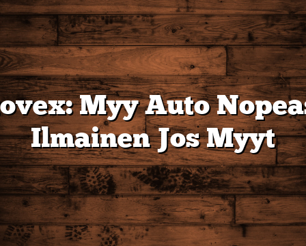 Autovex: Myy Auto Nopeasti – Ilmainen Jos Myyt