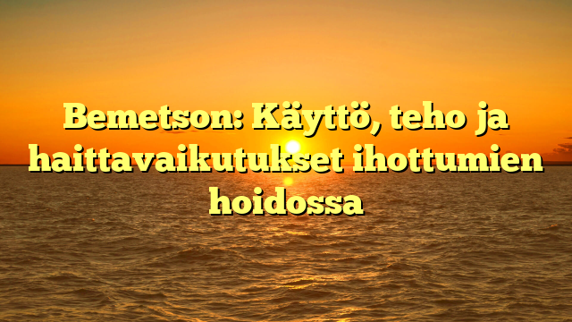 Bemetson: Käyttö, teho ja haittavaikutukset ihottumien hoidossa