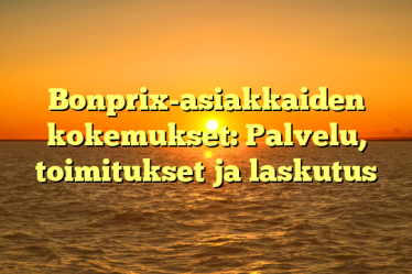 Bonprix-asiakkaiden kokemukset: Palvelu, toimitukset ja laskutus