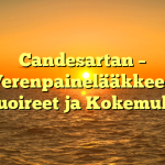 Candesartan – Verenpainelääkkeen Sivuoireet ja Kokemukset