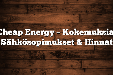 Cheap Energy – Kokemuksia, Sähkösopimukset & Hinnat