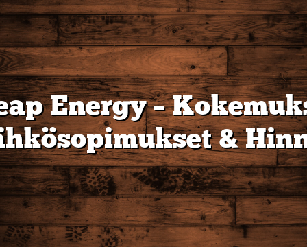 Cheap Energy – Kokemuksia, Sähkösopimukset & Hinnat
