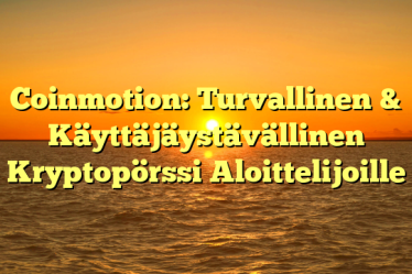 Coinmotion: Turvallinen & Käyttäjäystävällinen Kryptopörssi Aloittelijoille