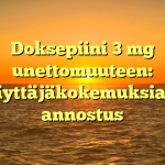 Doksepiini 3 mg unettomuuteen: Käyttäjäkokemuksia ja annostus