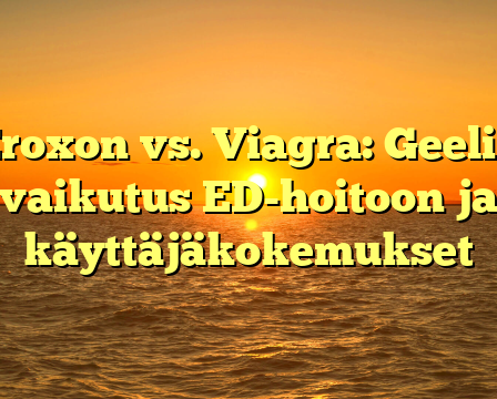 Eroxon vs. Viagra: Geelin vaikutus ED-hoitoon ja käyttäjäkokemukset