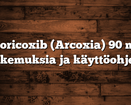 Etoricoxib (Arcoxia) 90 mg kokemuksia ja käyttöohjeet