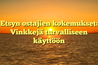 Etsyn ostajien kokemukset: Vinkkejä turvalliseen käyttöön