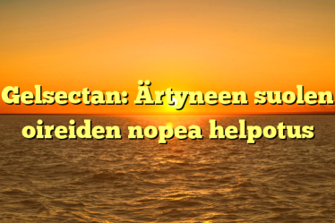 Gelsectan: Ärtyneen suolen oireiden nopea helpotus