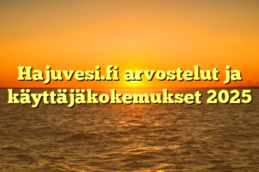 Hajuvesi.fi arvostelut ja käyttäjäkokemukset 2025