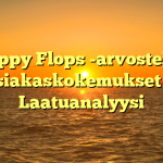Happy Flops -arvostelut: Asiakaskokemukset ja Laatuanalyysi