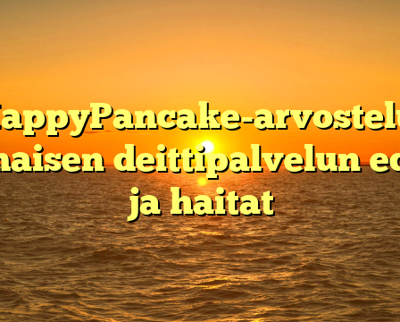 HappyPancake-arvostelu: Ilmaisen deittipalvelun edut ja haitat
