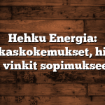 Hehku Energia: Asiakaskokemukset, hinnat ja vinkit sopimukseen