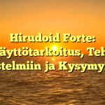 Hirudoid Forte: Käyttötarkoitus, Teho Mustelmiin ja Kysymykset