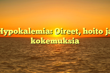 Hypokalemia: Oireet, hoito ja kokemuksia