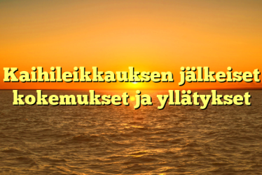 Kaihileikkauksen jälkeiset kokemukset ja yllätykset