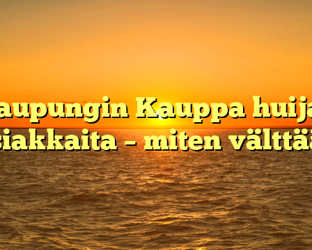 Kaupungin Kauppa huijaa asiakkaita – miten välttää?