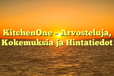 KitchenOne – Arvosteluja, Kokemuksia ja Hintatiedot