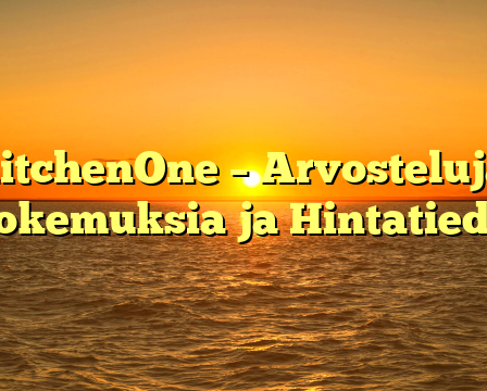 KitchenOne – Arvosteluja, Kokemuksia ja Hintatiedot