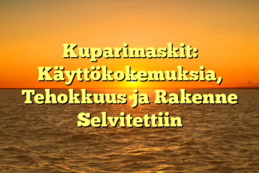 Kuparimaskit: Käyttökokemuksia, Tehokkuus ja Rakenne Selvitettiin