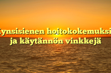 Kynsisienen hoitokokemuksia ja käytännön vinkkejä