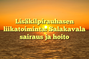 Lisäkilpirauhasen liikatoiminta: Salakavala sairaus ja hoito