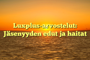 Luxplus-arvostelut: Jäsenyyden edut ja haitat