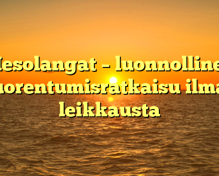 Mesolangat – luonnollinen nuorentumisratkaisu ilman leikkausta