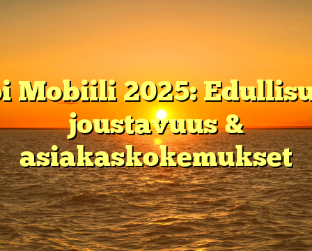 Moi Mobiili 2025: Edullisuus, joustavuus & asiakaskokemukset