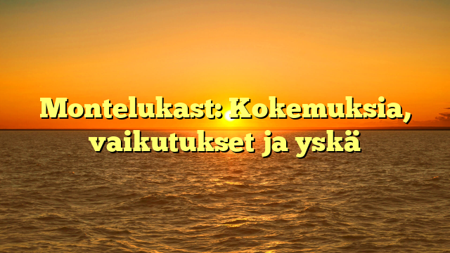 Montelukast: Kokemuksia, vaikutukset ja yskä