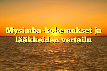 Mysimba-kokemukset ja lääkkeiden vertailu