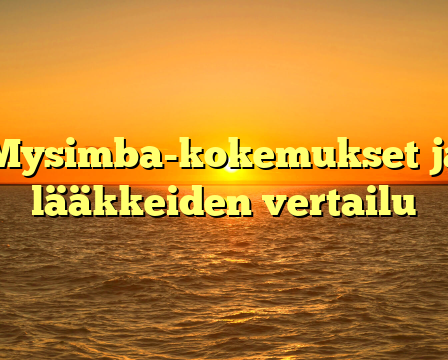Mysimba-kokemukset ja lääkkeiden vertailu