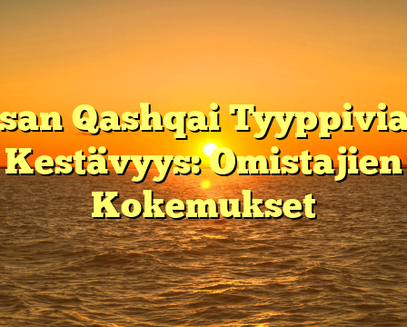 Nissan Qashqai Tyyppiviat ja Kestävyys: Omistajien Kokemukset