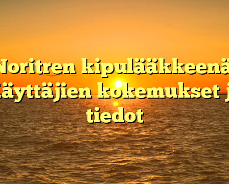 Noritren kipulääkkeenä: Käyttäjien kokemukset ja tiedot