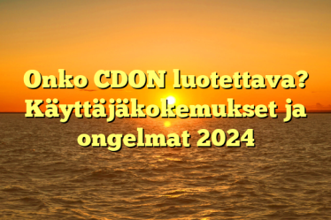 Onko CDON luotettava? Käyttäjäkokemukset ja ongelmat 2024