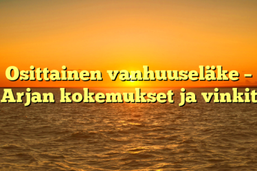 Osittainen vanhuuseläke – Arjan kokemukset ja vinkit