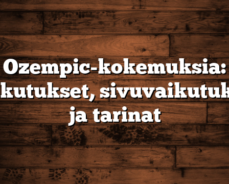 Ozempic-kokemuksia: Vaikutukset, sivuvaikutukset ja tarinat