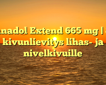 Panadol Extend 665 mg | 8h kivunlievitys lihas- ja nivelkivuille