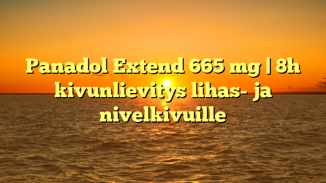 Panadol Extend 665 mg | 8h kivunlievitys lihas- ja nivelkivuille