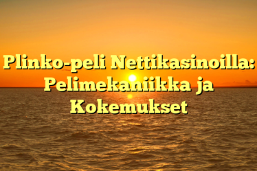 Plinko-peli Nettikasinoilla: Pelimekaniikka ja Kokemukset