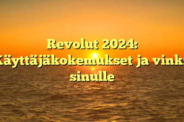 Revolut 2024: Käyttäjäkokemukset ja vinkit sinulle