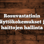 Rosuvastatinin käyttökokemukset ja haittojen hallinta