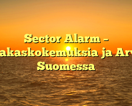 Sector Alarm – Asiakaskokemuksia ja Arviot Suomessa